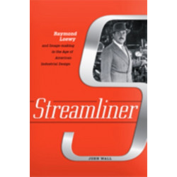 Streamliner: Raymond Loewy and Image-making in the Age of American Industrial Design