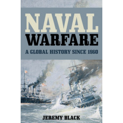 Naval Warfare: A Global History since 1860