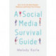 A Social Media Survival Guide: How to Use the Most Popular Platforms and Protect Your Privacy