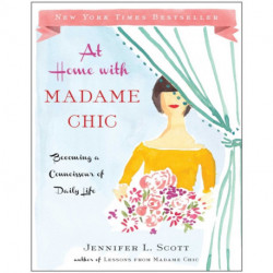 At Home with Madame Chic: Becoming a Connoisseur of Daily Life
