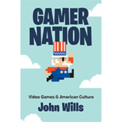 Gamer Nation: Video Games and American Culture
