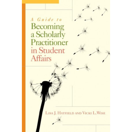 A Guide to Becoming a Scholarly Practitioner in Student Affairs