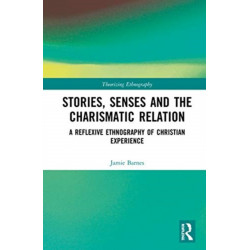 Stories, Senses and the Charismatic Relation: A Reflexive Ethnography of Christian Experience