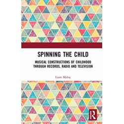 Spinning the Child: Musical Constructions of Childhood through Records, Radio and Television