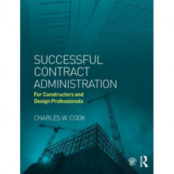Successful Contract Administration: For Constructors and Design Professionals