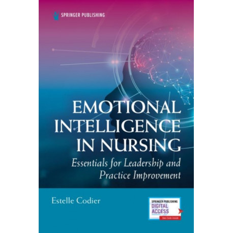 Emotional Intelligence in Nursing: Essentials for Leadership and Practice Improvement