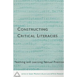 Constructing Critical Literacies-Teaching and Learning Textual Practice