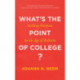 What's the Point of College?: Seeking Purpose in an Age of Reform