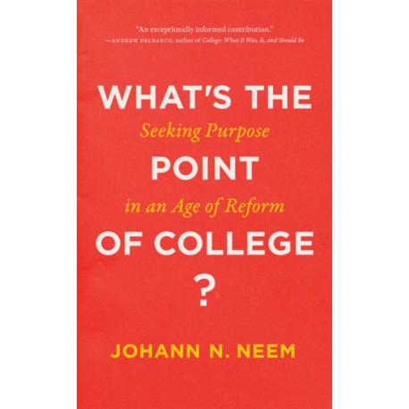 What's the Point of College?: Seeking Purpose in an Age of Reform