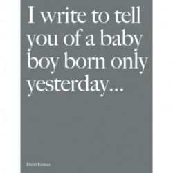 I Write to Tell You of a Baby Boy Born Only Yesterday...