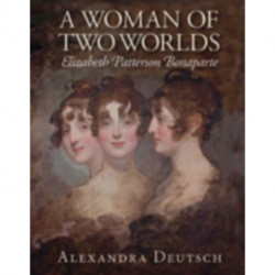 A Woman of Two Worlds – Elizabeth Patterson Bonaparte