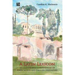 A Latin Lexicon: An Illustrated Compendium of Latin Words and English Derivatives