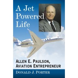A Jet Powered Life: Allen E. Paulson, Aviation Entrepreneur