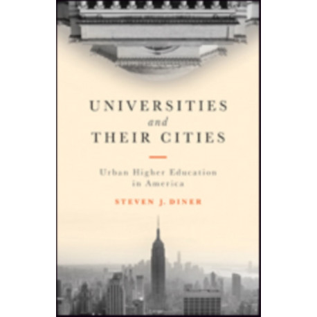 Universities and Their Cities: Urban Higher Education in America