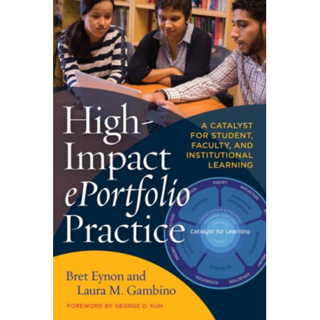 High-Impact ePortfolio Practice: A Catalyst for Student, Faculty, and Institutional Learning