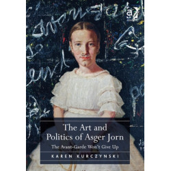 The Art and Politics of Asger Jorn: The Avant-Garde Won't Give Up