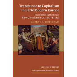 Transitions to Capitalism in Early Modern Europe: Economies in the Era of Early Globalization, c. 1450 – c. 1820
