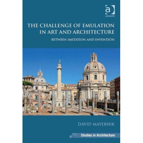 The Challenge of Emulation in Art and Architecture: Between Imitation and Invention