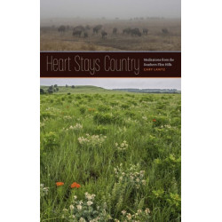 Heart Stays Country: Meditations from the Southern Flint Hills