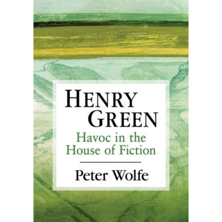 Henry Green: Havoc in the House of Fiction