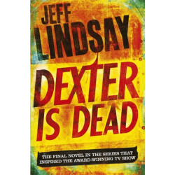 Dexter Is Dead: The GRIPPING thriller that's inspired the Showtime series DEXTER: ORIGINAL SIN and DEXTER: RESURRECTION (Book Eight)