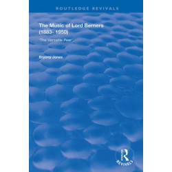 The Music of Lord Berners (1883-1950): The Versatile Peer: The Versatile Peer