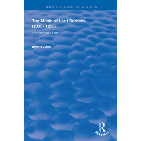 The Music of Lord Berners (1883-1950): The Versatile Peer: The Versatile Peer