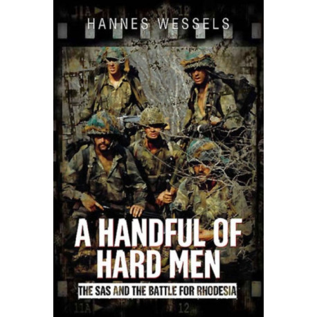 A Handful of Hard Men: The SAS and the Battle for Rhodesia