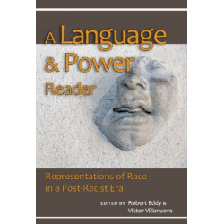 A Language and Power Reader: Representations of Race in a "Post-Racist" Era