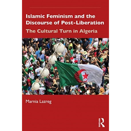 Islamic Feminism and the Discourse of Post-Liberation: The Cultural Turn in Algeria