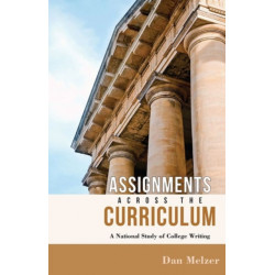 Assignments across the Curriculum: A National Study of College Writing