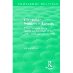 The Human Problem in Schools (1938): A Psychological Study Carried out on Behalf of the Girls' Public Day School Trust