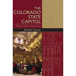 The Colorado State Capitol: History, Politics, Preservation