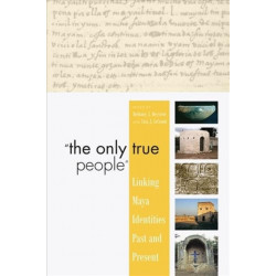 The "The Only True People": Linking Maya Identities Past and Present