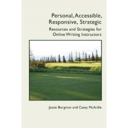 Personal, Accessible, Responsive, Strategic: Resources and Strategies for Online Writing Instructors