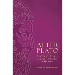 After Plato: Rhetoric, Ethics, and the Teaching of Writing