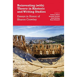 Reinventing (with) Theory in Rhetoric and Writing Studies: Essays in Honor of Sharon Crowley