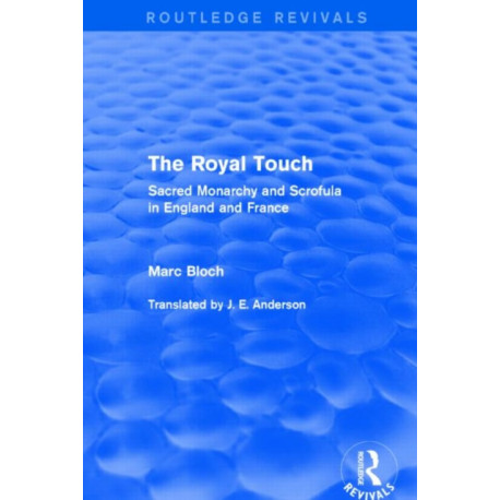 The Royal Touch (Routledge Revivals): Sacred Monarchy and Scrofula in England and France