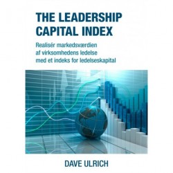 The leadership capital index: realisér markedsværdien af virksomhedens ledelse med et indeks for ledelseskapital