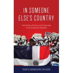In Someone Else's Country: Anti-Haitian Racism and Citizenship in the Dominican Republic