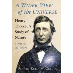 A Wider View of the Universe: Henry Thoreau's Study of Nature, Revised Edition
