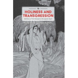 Holiness and Transgression: Mothers of the Messiah in the Jewish Myth