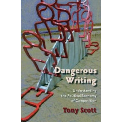 Dangerous Writing: Understanding the Political Economy of Composition
