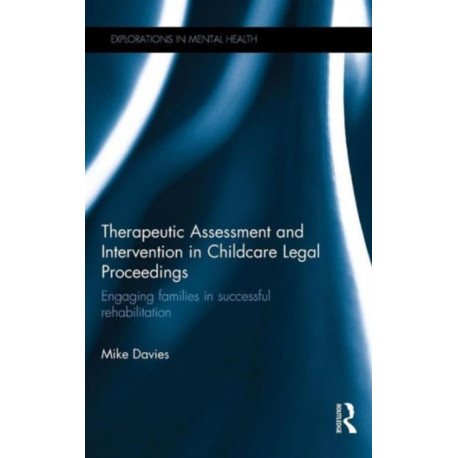 Therapeutic Assessment and Intervention in Childcare Legal Proceedings: Engaging families in successful rehabilitation