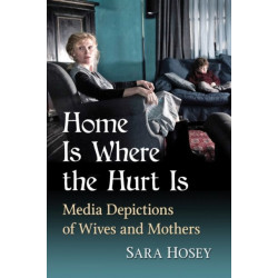 Home Is Where the Hurt Is: Media Depictions of Wives and Mothers