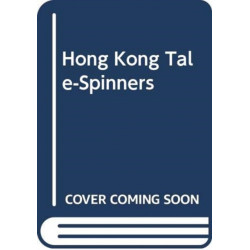 Hong Kong Tale-Spinners: A Collection of Tales and Ballads Transcribed and Translated from Story-Tellers in Hong Kong