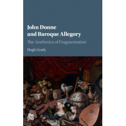 John Donne and Baroque Allegory: The Aesthetics of Fragmentation