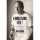 A Wrestling Life 2: More Inspiring Stories of Dan Gable