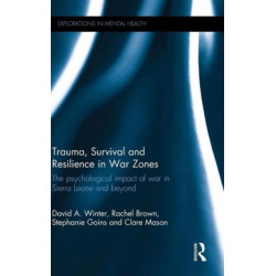 Trauma, Survival and Resilience in War Zones: The psychological impact of war in Sierra Leone and beyond