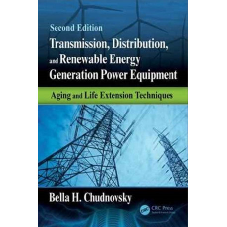 Transmission, Distribution, and Renewable Energy Generation Power Equipment: Aging and Life Extension Techniques, Second Edition